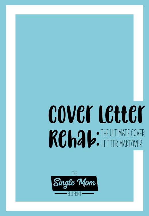 Cover Letter Rehab: The Ultimate Cover Letter Makeover - The Single Mom Blueprint